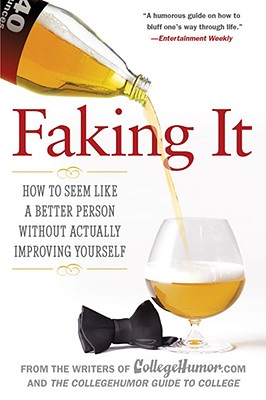 Faking It: How to Seem Like a Better Person Without Actually Improvingyourself