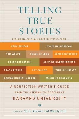 Telling True Stories: A Nonfiction Writers' Guide from the Nieman Foundation at Harvard University