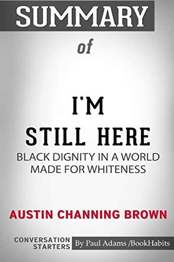Summary of I'm Still Here: Black Dignity in a World Made for Whiteness by Austin Channing Brown: Conversation Starters