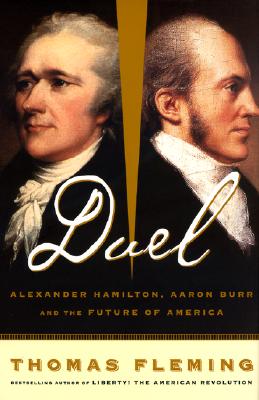 Duel: Alexander Hamilton, Aaron Burr, and the Future of America