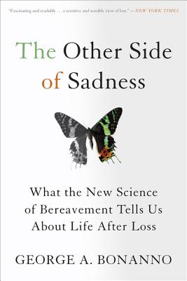 The Other Side of Sadness: What the New Science of Bereavement Tells Us about Life After Loss