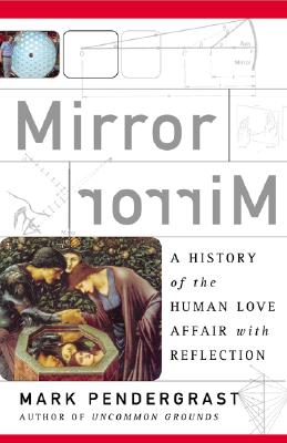 Mirror: A History of the Human Love Affair with Reflection