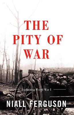 The Pity of War: Explaining World War I (Revised)