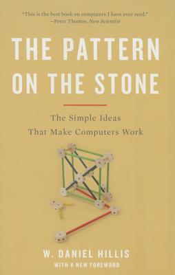 The Pattern on the Stone: The Simple Ideas That Make Computers Work