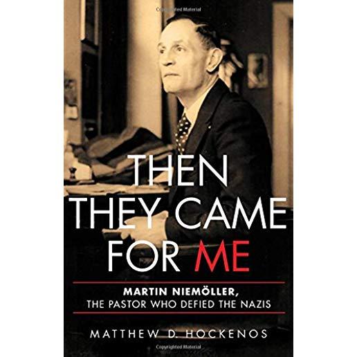 Then They Came for Me: Martin NiemÃ¶ller, the Pastor Who Defied the Nazis