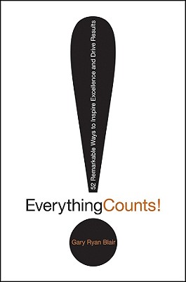 Everything Counts: 52 Remarkable Ways to Inspire Excellence and Drive Results