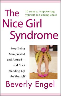 The Nice Girl Syndrome: Stop Being Manipulated and Abused -- And Start Standing Up for Yourself