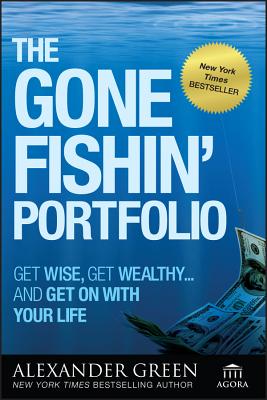 The Gone Fishin' Portfolio: Get Wise, Get Wealthy--And Get on with Your Life