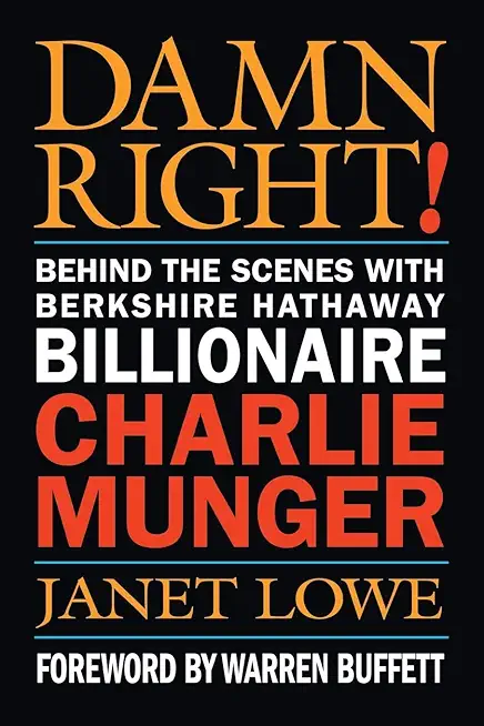 Damn Right!: Behind the Scenes with Berkshire Hathaway Billionaire Charlie Munger