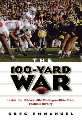 The 100-Yard War: Inside the 100-Year-Old Michigan-Ohio State Football Rivalry