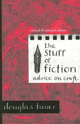 The Stuff of Fiction: Advice on Craft