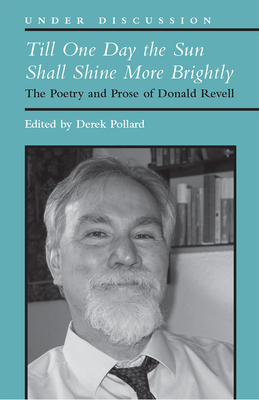 Till One Day the Sun Shall Shine More Brightly: The Poetry and Prose of Donald Revell