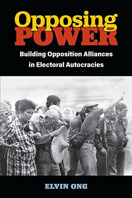 Opposing Power: Building Opposition Alliances in Electoral Autocracies