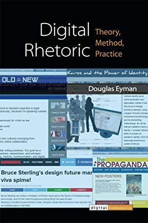Digital Rhetoric: Theory, Method, Practice