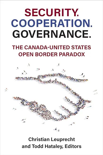 Security. Cooperation. Governance.: The Canada-United States Open Border Paradox
