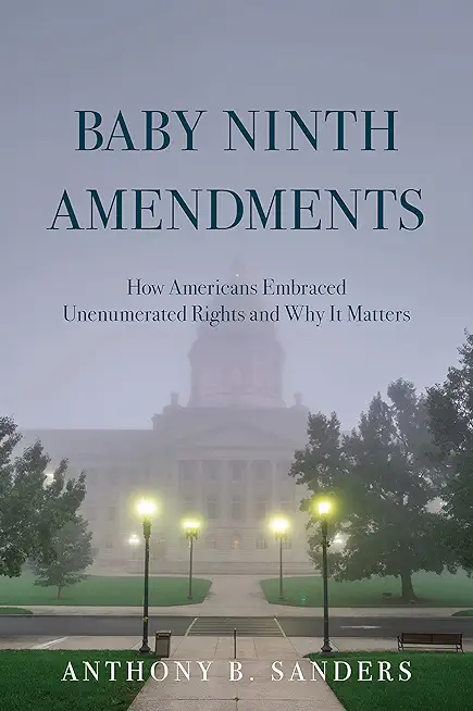 Baby Ninth Amendments: How Americans Embraced Unenumerated Rights and Why It Matters