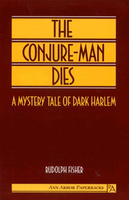 The Conjure-Man Dies: A Mystery Tale of Dark Harlem