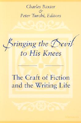 Bringing the Devil to His Knees: The Craft of Fiction and the Writing Life