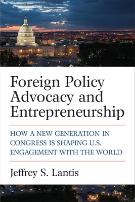 Foreign Policy Advocacy and Entrepreneurship: How a New Generation in Congress Is Shaping U.S. Engagement with the World
