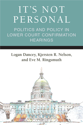 It's Not Personal: Politics and Policy in Lower Court Confirmation Hearings