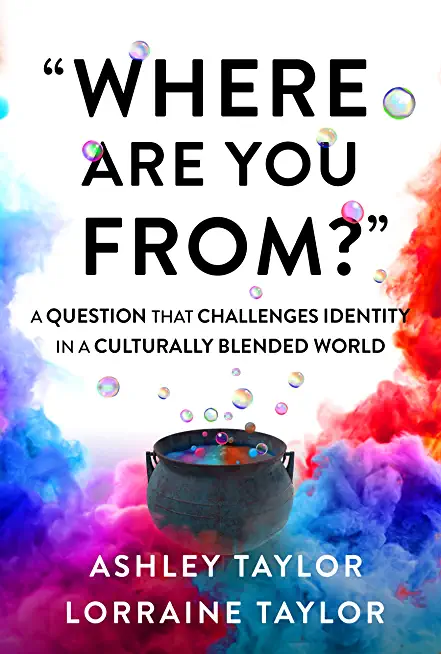 Where Are You From?: A Question That Challenges Identity in a Culturally Blended World