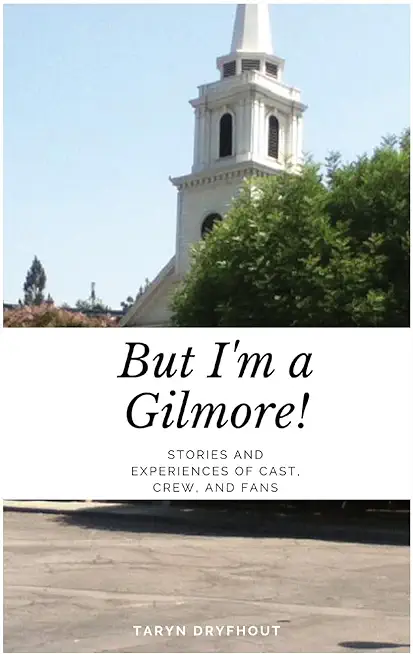 But I'm a Gilmore!: Stories and Experiences of Cast, Crew, and Fans