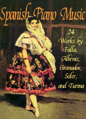 Spanish Piano Music: 24 Works by de Falla, AlbÃ©niz, Granados, Soler and Turina