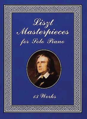 Liszt Masterpieces for Solo Piano: 13 Works