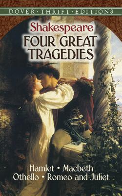 Four Great Tragedies: Hamlet, Macbeth, Othello, and Romeo and Juliet