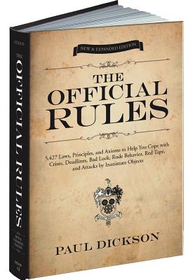 The Official Rules: 5,427 Laws, Principles, and Axioms to Help You Cope with Crises, Deadlines, Bad Luck, Rude Behavior, Red Tape, and Att