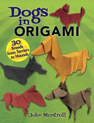 Dogs in Origami: 30 Breeds from Terriers to Hounds