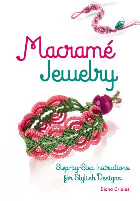 MacramÃ© Jewelry: Step-By-Step Instructions for Stylish Designs