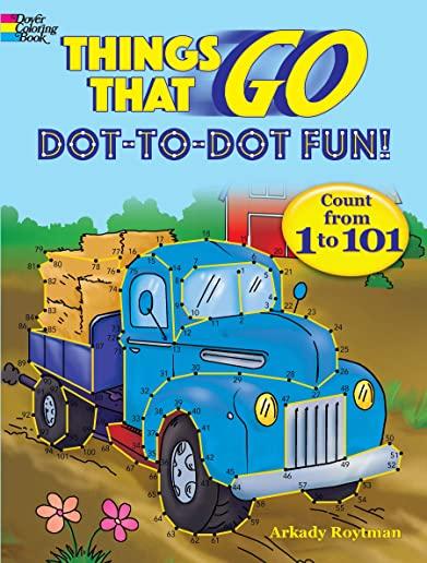 Things That Go Dot-To-Dot Fun!: Count from 1 to 101