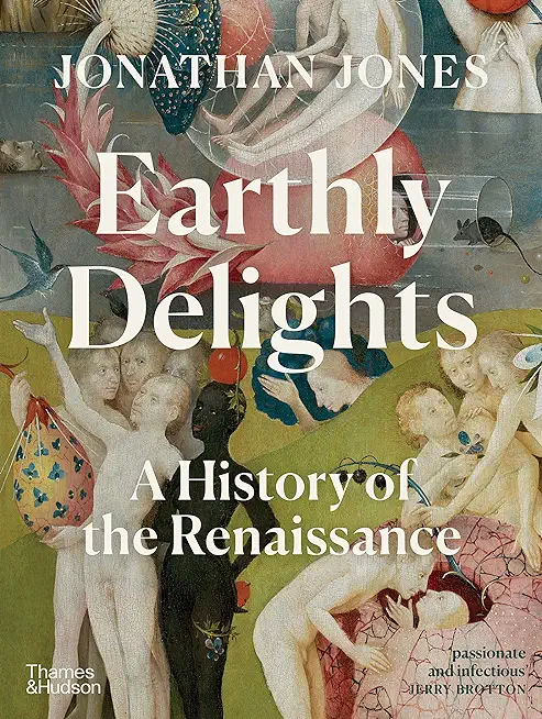 Earthly Delights: A History of the Renaissance