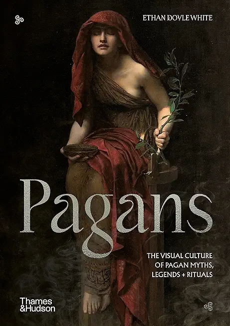 Pagans: The Visual Culture of Pagan Myths, Legends and Rituals
