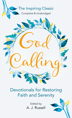 God Calling: The Power of Love and Joy That Restores Faith and Serenity in Our Troubled World World, Complete & Unabridged for Comf