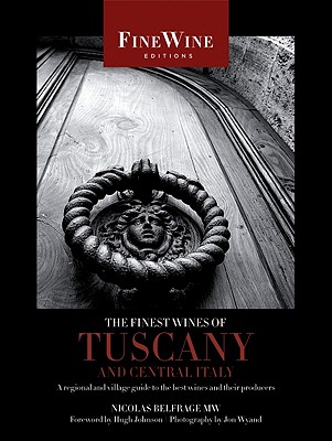 The Finest Wines of Tuscany and Central Italy: A Regional and Village Guide to the Best Wines and Their Producers