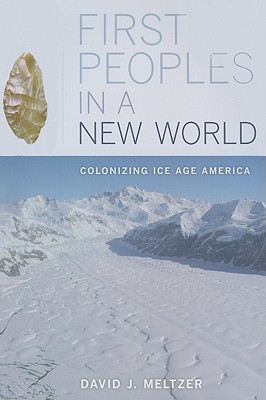 First Peoples in a New World: Colonizing Ice Age America