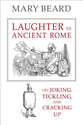 Laughter in Ancient Rome, Volume 71: On Joking, Tickling, and Cracking Up