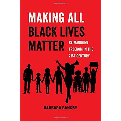 Making All Black Lives Matter: Reimagining Freedom in the Twenty-First Century