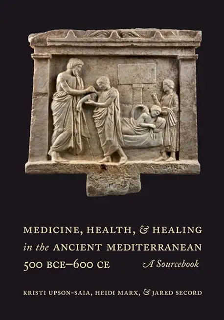Medicine, Health, and Healing in the Ancient Mediterranean (500 Bce-600 Ce): A Sourcebook