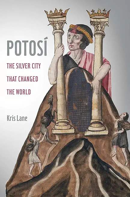 Potosi, 27: The Silver City That Changed the World