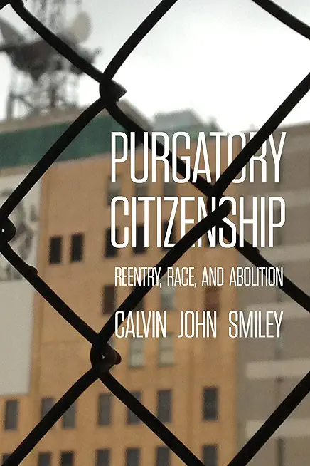 Purgatory Citizenship: Reentry, Race, and Abolition