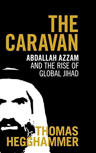The Caravan: Abdallah Azzam and the Rise of Global Jihad