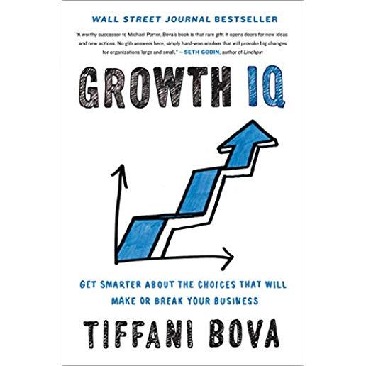 Growth IQ: Get Smarter about the Choices That Will Make or Break Your Business