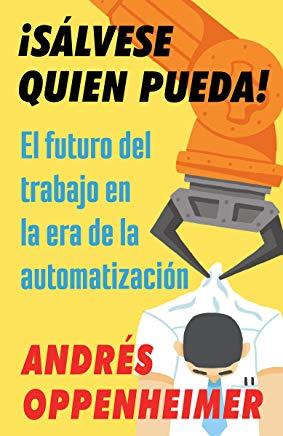 Â¡sÃ¡lvese Quien Pueda!: El Futuro del Trabajo En La Era de la AutomatizaciÃ³n
