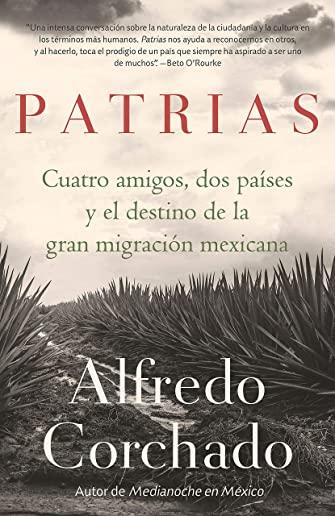 Patrias: Cuatro Amigos, DOS PaÃ­ses Y El Destino de la Gran MigraciÃ³n Mexicana