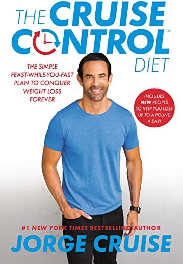 The Cruise Control Diet: The Simple Feast-While-You-Fast Plan to Conquer Weight Loss Forever