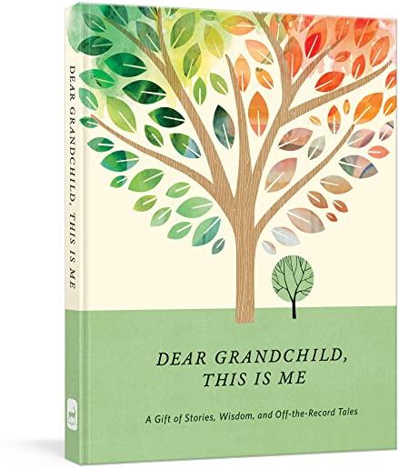 Dear Grandchild, This Is Me: A Gift of Stories, Wisdom, and Off-The-Record Tales