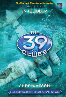 The 39 Clues #6: In Too Deep [With 6 Cards]